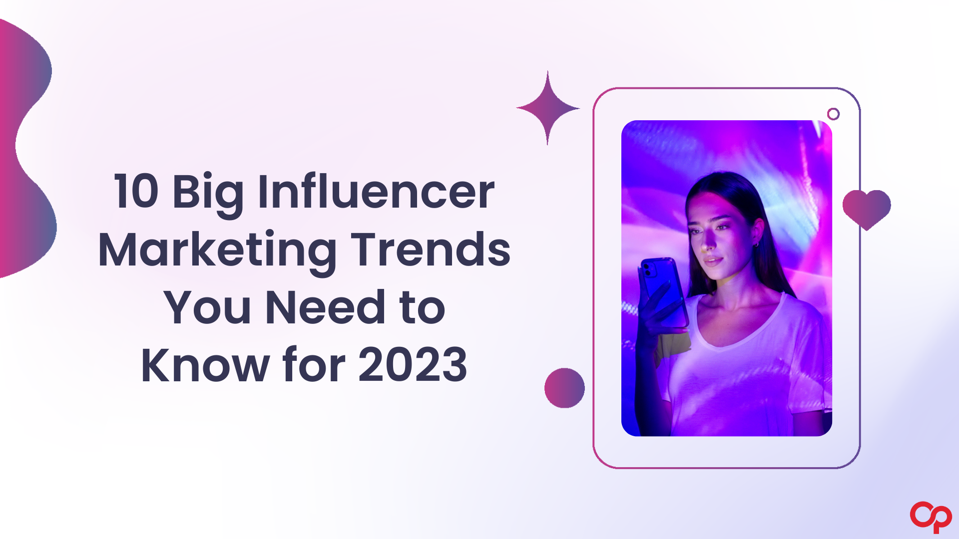10 Big Influencer Marketing Trends You Need to Know for 2023