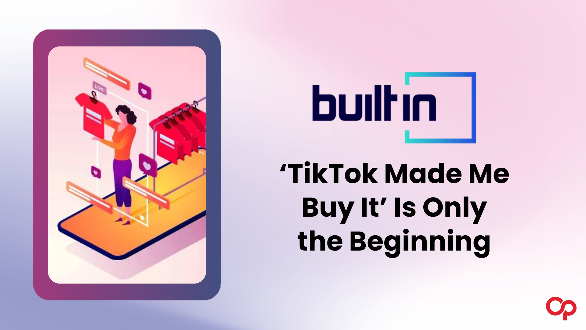 ‘TikTok Made Me Buy It’ Is Only the Beginning