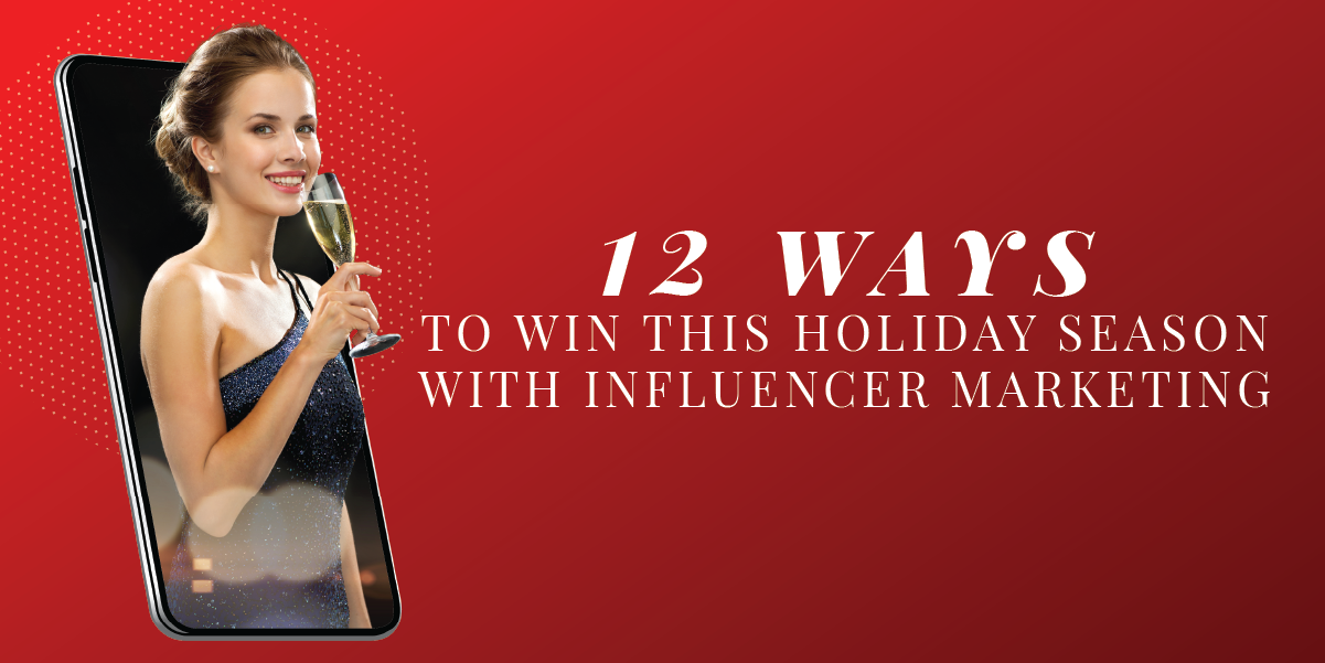 12 Ways to Win this Holiday Season with Influencer Marketing