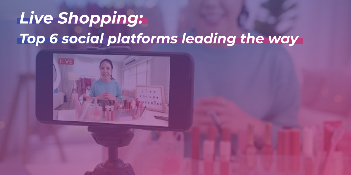 Live Shopping: Top 6 Social Platforms Leading the Way