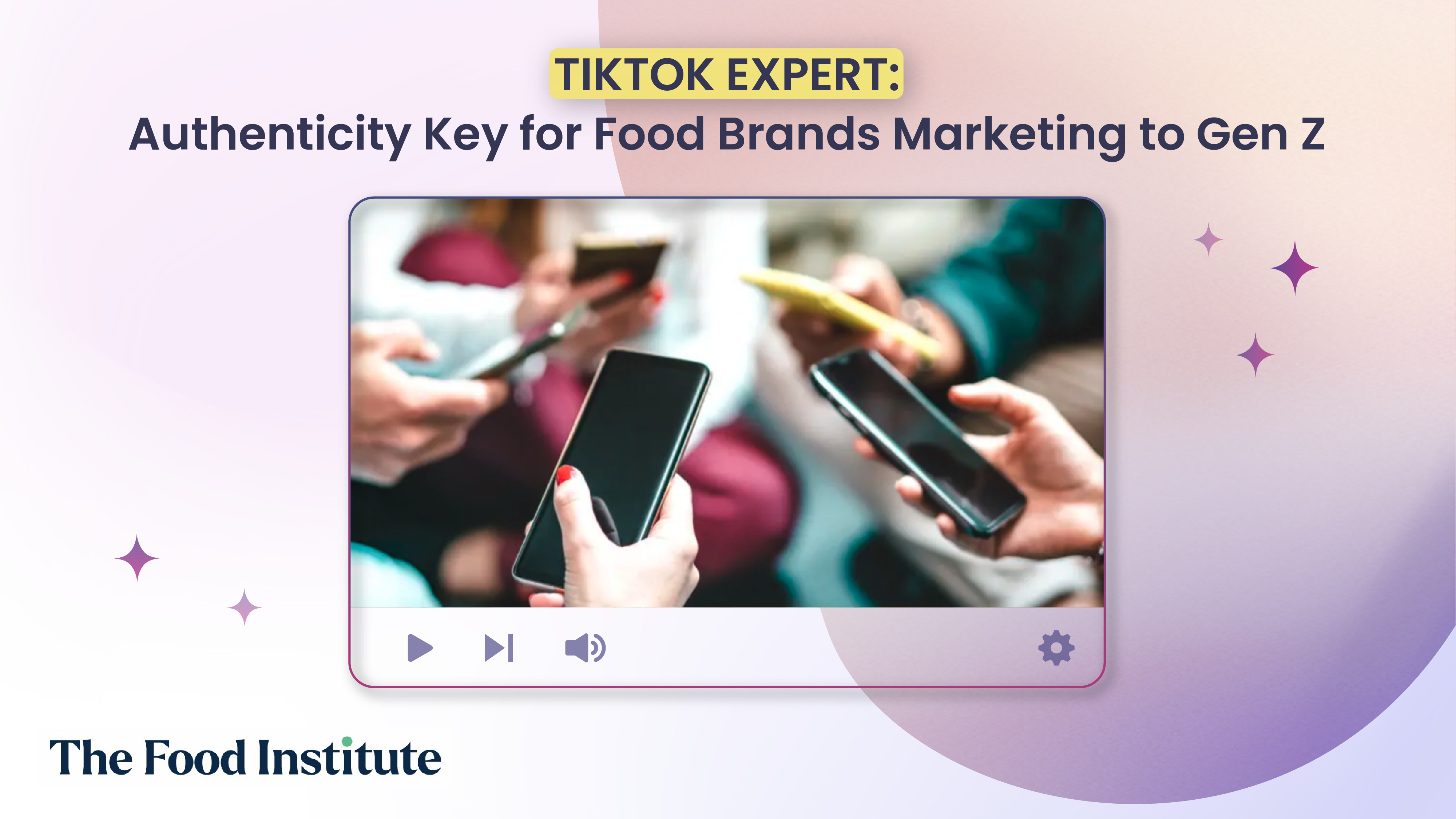 TikTok Expert: Authenticity Key for Food Brands Marketing to Gen Z