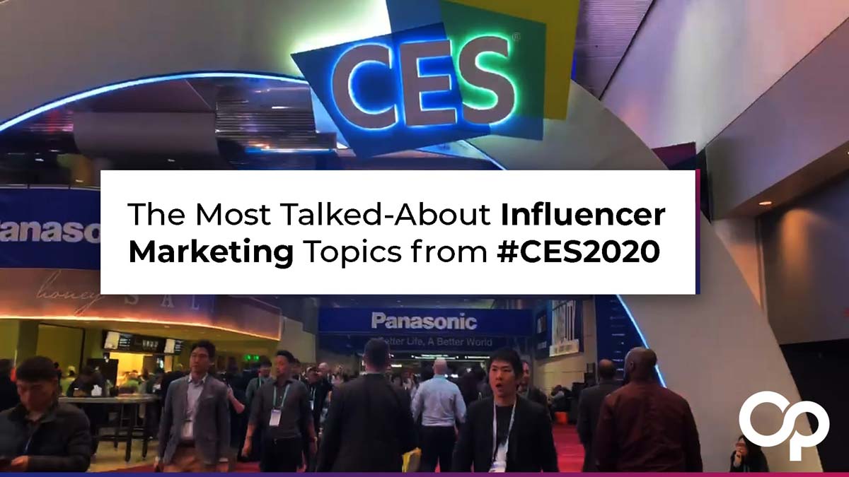 The Most Talked About Influencer Marketing Topics at CES2020