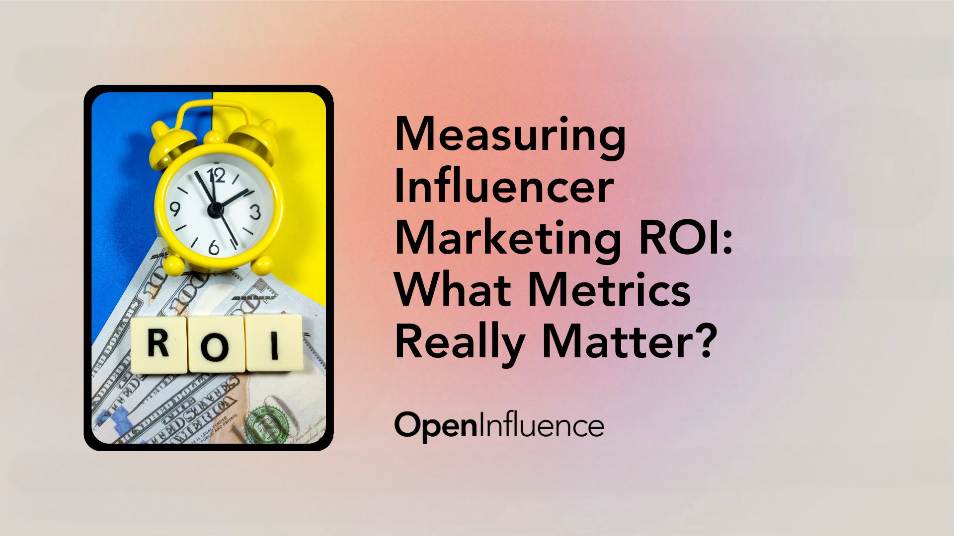 Blog header photo that says "Measuring Influencer Marketing ROI: What Metrics Really Matter?